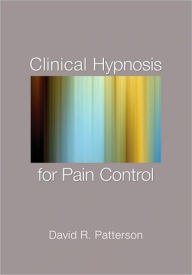 Title: Clinical Hypnosis for Pain Control, Author: David R. Patterson