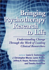 Title: Bringing Psychotherapy Research to Life: Understanding Change Through the Work of Leading Clinical Researchers, Author: Louis Georges Castonguay