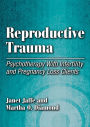 Reproductive Trauma: Psychotherapy with Infertility and Pregnancy Loss Clients