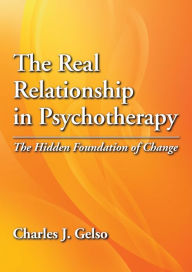 Title: The Real Relationship in Psychotherapy: The Hidden Foundation of Change, Author: Charles J. Gelso