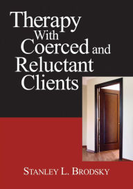 Title: Therapy with Coerced and Reluctant Clients, Author: Stanley L. Brodsky