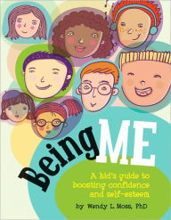 Title: Being Me: A Kid's Guide to Boosting Confidence and Self-Esteem, Author: Wendy L. Moss