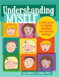 Title: Understanding Myself: A Kid's Guide to Intense Emotions and Strong Feelings, Author: Mary C. Lamia