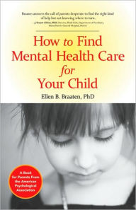 Title: How to Find Mental Health Care for Your Child, Author: Ellen Braaten