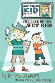 Title: Max Archer, Kid Detective: The Case of the Wet Bed, Author: Howard J. Bennett