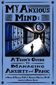 Title: My Anxious Mind: A Teen's Guide to Managing Anxiety and Panic, Author: Michael Anthony Tompkins