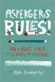 Title: Asperger's Rules!: How to Make Sense of School and Friends, Author: Blythe Grossberg Psy. D.