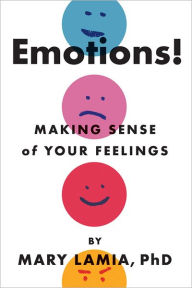 Title: Emotions!: Making Sense of Your Feelings, Author: Mary C. Lamia