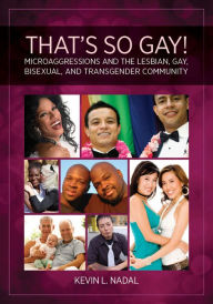 Title: That's So Gay!: Microaggressions and the Lesbian, Gay, Bisexual, and Transgender Community, Author: Kevin L. Nadal