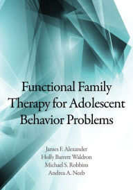 Title: Functional Family Therapy for Adolescent Behavior Problems, Author: James F. Alexander