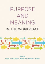 Title: Purpose and Meaning in the Workplace, Author: Bryan J. Dik