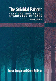 Title: The Suicidal Patient : Clinical and Legal Standards of Care / Edition 3, Author: Bruce Bongar