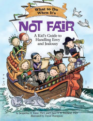 Title: What to Do When It's Not Fair: A Kid's Guide to Handling Envy and Jealousy, Author: Jacqueline B. Toner