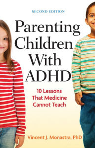 Title: Parenting Children with ADHD: 10 Lessons That Medicine Cannot Teach, Author: Vincent J. Monastra