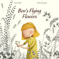 Title: Ben's Flying Flowers, Author: Inger Maier PhD