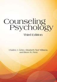 Title: Counseling Psychology / Edition 3, Author: Charles J. Gelso PhD