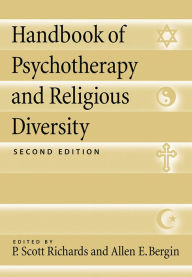 Title: Handbook of Psychotherapy and Religious Diversity / Edition 2, Author: P. Scott Richards PhD