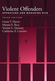 Title: Violent Offenders : Appraising and Managing Risk, Author: Grant T. Harris