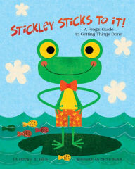 Title: Stickley Sticks to It!: A Frog's Guide to Getting Things Done, Author: Brenda S. Miles PhD