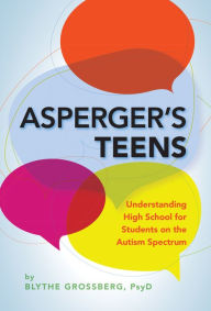 Title: Asperger's Teens: Understanding High School for Students on the Autism Spectrum, Author: Blythe Grossberg PsyD