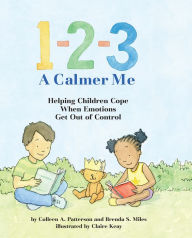 Title: 1-2-3 A Calmer Me: Helping Children Cope When Emotions Get Out of Control, Author: Colleen A. Patterson MA