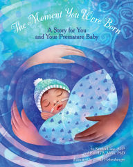 Title: The Moment You Were Born: A Story for You and Your Premature Baby, Author: Sandra Lane SLP