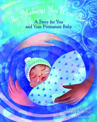 Title: The Moment You Were Born: A Story for You and Your Premature Baby, Author: Sandra Lane SLP