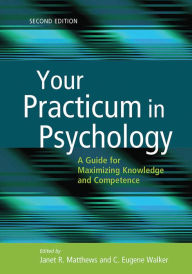 Title: Your Practicum in Psychology: A Guide for Maximizing Knowledge and Competence, Author: Janet R. Matthews