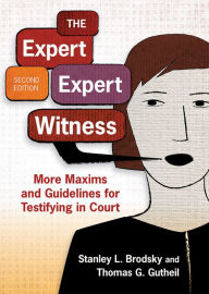 Title: The Expert Expert Witness: More Maxims and Guidelines for Testifying in Court / Edition 2, Author: Stanley L. Brodsky PhD