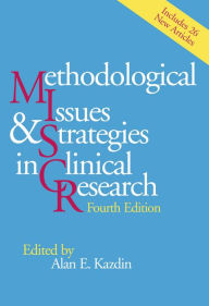 Title: Methodological Issues and Strategies in Clinical Research / Edition 4, Author: Alan E. Kazdin PhD