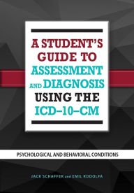 Title: A Student's Guide to Assessment and Diagnosis Using the ICD-10-CM: Psychological and Behavioral Conditions, Author: Jack B. Schaffer