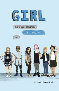 Title: GIRL: Love, Sex, Romance, and Being You, Author: Karen Rayne