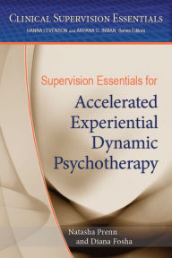 Title: Supervision Essentials for Accelerated Experiential Dynamic Psychotherapy, Author: Natasha C. N. Prenn