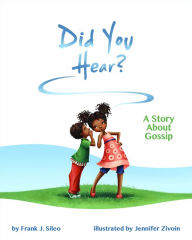 Title: Did You Hear?: A Story About Gossip, Author: Frank J. Sileo PhD