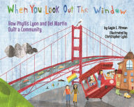 Title: When You Look Out the Window: How Phyllis Lyon and Del Martin Built a Community, Author: Gayle E. Pitman