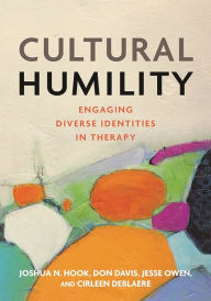 Title: Cultural Humility: Engaging Diverse Identities in Therapy, Author: Joshua N Hook PhD