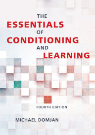 Title: The Essentials of Conditioning and Learning / Edition 4, Author: Michael Domjan