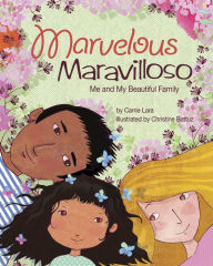 Title: Marvelous Maravilloso: Me and My Beautiful Family, Author: Carrie Lara PsyD