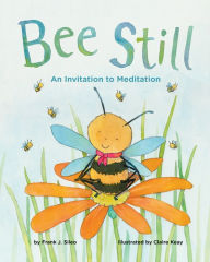 Title: Bee Still: An Invitation to Meditation, Author: Frank J. Sileo PhD