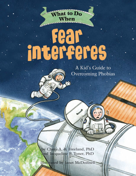 What to Do When Fear Interferes: A Kid's Guide Overcoming Phobias