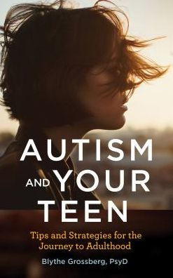 Autism and Your Teen: Tips and Strategies for the Journey to Adulthood