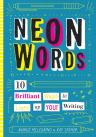 Title: Neon Words: 10 Brilliant Ways to Light Up Your Writing, Author: Marjorie White Pellegrino
