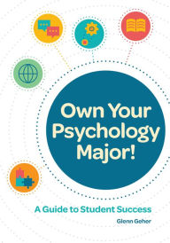 Title: Own Your Psychology Major!: A Guide to Student Success, Author: Glenn Geher PhD