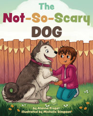 Book free download for ipad The Not-So-Scary Dog by Alanna Propst, Michelle Simpson DJVU PDF RTF English version 9781433832048