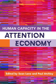 Title: Human Capacity in the Attention Economy, Author: Sean Lane PhD