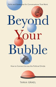 Rapidshare ebook download free Beyond Your Bubble: How to Connect Across the Political Divide, Skills and Strategies for Conversations That Work by Tania Israel in English 9781433833557