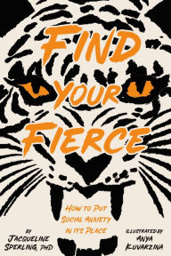Title: Find Your Fierce: How to Put Social Anxiety in Its Place, Author: Jacqueline Sperling PhD