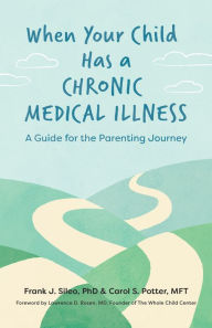 Title: When Your Child Has a Chronic Medical Illness: A Guide for the Parenting Journey, Author: Frank J. Sileo PhD