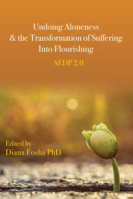 Free books online download Undoing Aloneness and the Transformation of Suffering Into Flourishing: AEDP 2.0 FB2 9781433833960
