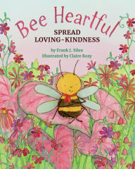 Title: Bee Heartful: Spread Loving-Kindness, Author: Frank J. Sileo PhD